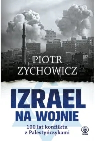 Izrael na wojnie. 100 lat konfliktu z Palestyńczykami