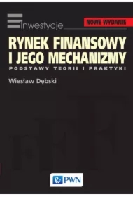 Rynek finansowy i jego mechanizmy. Podstawy teorii i praktyki