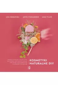 Kosmetyki naturalne DIY. Receptury na pachnące i naturalne kremy, toniki, balsamy, maski, płukanki, szampony, masła do ciała i sole do kąpieli prosto od założycielek firmy uoga uoga
