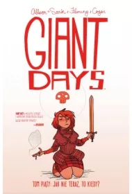 Jak nie teraz, to kiedy. Giant Days. Tom 5