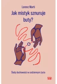 Jak mistyk sznuruje buty? Ślady duchowości w codziennym życiu