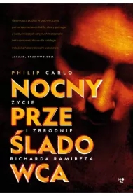 Nocny prześladowca. Życie i zbrodnie Richarda Ramireza