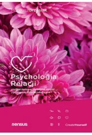 Psychologia relacji, czyli jak budować świadome związki z partnerem, dziećmi i rodzicami