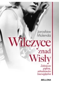 Wilczyce znad Wisły . Zabójczo piękne zdradziecko bezwzględne