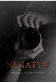 Negatyw. Fotograf. Tom 1