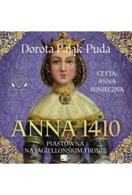 Anna 1410. Piastówna na jagiellońskim tronie