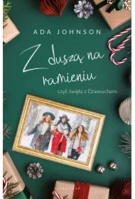 Z duszą na ramieniu, czyli święta z Dziewuchami