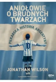 Aniołowie o brudnych twarzach. Piłkarska historia Argentyny
