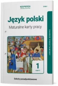 Język polski 1. Maturalne karty pracy. Część 2. Zakres podstawowy. Linia I. Szkoły ponadpodstawowe