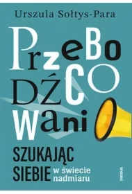 Przebodźcowani. Szukając siebie w świecie nadmiaru