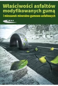 Właściwosci asfaltów modyfikowanych gumą i mieszanek mineralno-gumowo-asfaltowych