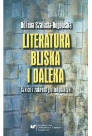 Literatura bliska i daleka. Szkice z zakresu...