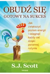 Obudź się gotowy na sukces. Jak zwiększyć poziom energii i osiągnąć każdy cel dzięki porannej rutyni