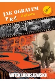 Jak ograłem PRL. Z gitarą. Tom 2