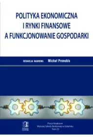 Polityka ekonomiczna i rynki finansowe a funkcjonowanie gospodarki. Tom 23
