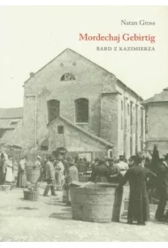 Mordechaj Gebirtig. Bard z Kazimierza