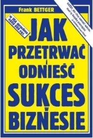 Jak przetrwać i odnieść sukces w biznesie