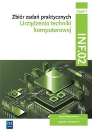 Urządzenia techniki komputerowej. Zbiór zadań praktycznych. Branża informatyczna. Technik informatyk. Kwalifikacja INF.02. Część 1