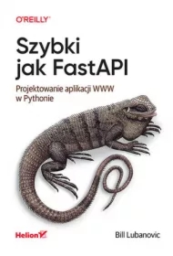 Szybki jak FastAPI. Projektowanie aplikacji WWW