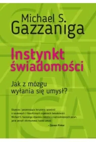 Instynkt świadomości. Jak z mózgu wyłania się umysł?