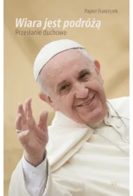 Wiara jst podróżą Przesłanie duchowe