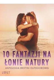 10 fantazji na łonie natury: antologia erotyki outdoorowej