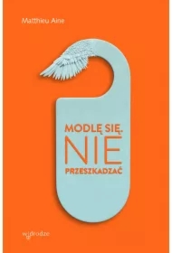 Modlę się. Nie przeszkadzać