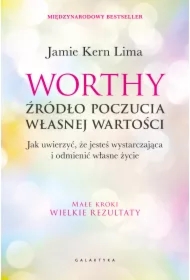 Worthy - źródło poczucia własnej wartości. Jak uwierzyć, że jesteś wystarczająca i odmienić własne życie