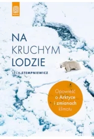Na kruchym lodzie. Opowieść o Arktyce i zmianach klimatu