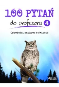 100 pytań do profesora. Tom 4. Opowieści naukowe o świecie