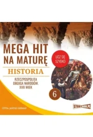 Mega hit na maturę. Historia 6. Rzeczpospolita Obojga Narodów. XVII wiek