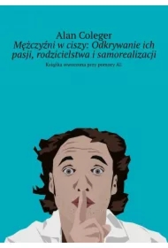 Mężczyźni w ciszy: Odkrywanie ich pasji, rodzicielstwa i samorealizacji