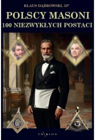 Polscy Masoni. 100 niezwykłych postaci
