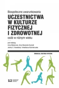 Biospołeczne uwarunkowania uczestnictwa w kulturze fizycznej i zdrowotnej osób w różnym wieku