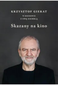 Skazany na kino. Krzysztof Gierat w rozmowie...