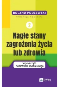 Nagłe stany zagrożenia życia lub zdrowia w praktyce ratownika medycznego. Tom 2
