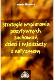 Strategie wspierania pozytywnych zachowań dzieci i młodzieży z autyzmem