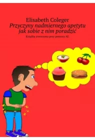 Przyczyny nadmiernego apetytu jak sobie z nim poradzić