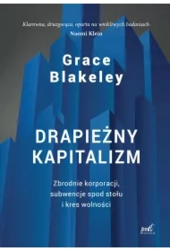 Drapieżny kapitalizm. Zbrodnie korporacji, subwencje spod stołu i kres wolności