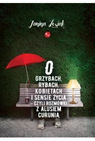 O grzybach rybach kobietach i sensie życia...