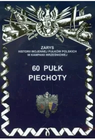 60 Pułk Piechoty Zarys Historii Wojennej Pułków Polskich w Kampanii Wrześniowej