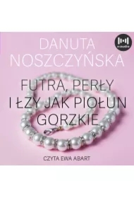 Futra, perły i łzy jak piołun gorzkie