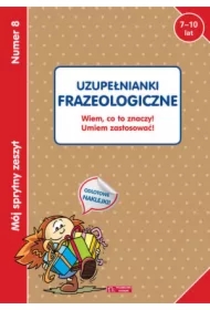 Mój sprytny zeszyt 8. Uzupełnianki frazeologiczne. Wiem co to znaczy! Umiem zastosować!
