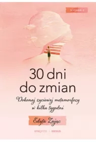 30 Dni do Zmian. Dokonaj życiowej metamorfozy w kilka tygodni. Wydanie II