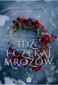 Idź i czekaj mrozów. Wilcza dolina. Tom 1