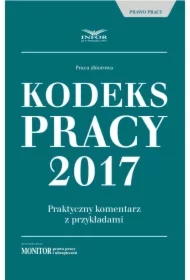 Kodeks pracy 2017. Praktyczny komentarz z przykładami