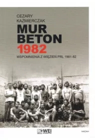 Mur Beton 1982 Wspomnienia z więzień PRL 1981-82