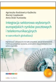 Integracja sektorowa wybranych europejskich rynków pocztowych i telekomunikacyjnych w warunkach globalizacji