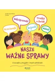 Nasze ważne sprawy. O szczęściu, przyjaźni i innych wartościach