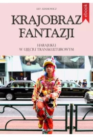 Krajobraz fantazji. Harajuku w ujęciu transkulturowym